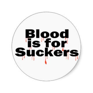 Blood Is For Suckers Round Sticker