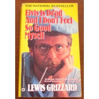 Elvis is Dead and I Don't Feel So Good Myself: Lewis Grizzard: 9780446357791: Books