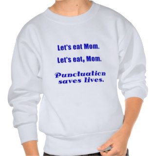 Let's Eat Mom Punctuation Saves Lives Pull Over Sweatshirts