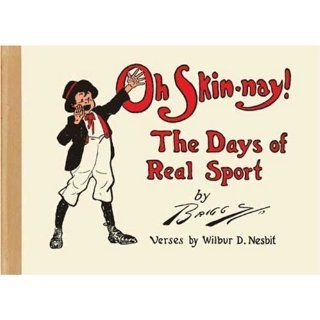 Oh Skin Nay!: The Days of Real Sport: Wilbur D. Nesbit, Clare Briggs: 9781894937924: Books