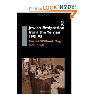 Jewish Emigration from the Yemen 1951 98: Carpet Without Magic (SOAS Centre for Near & Middle Eastern Studies): Reuben Ahroni: 9780700713967: Books