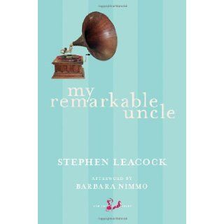 My Remarkable Uncle (New Canadian Library): Stephen Leacock, Barbara Nimmo: 9780771094149: Books