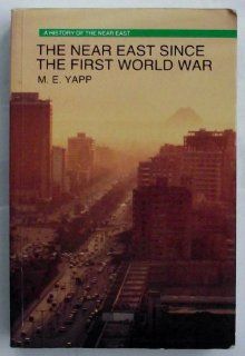 The Near East Since the First World War (History of the Near East) (9780582494992): M. E. Yapp: Books