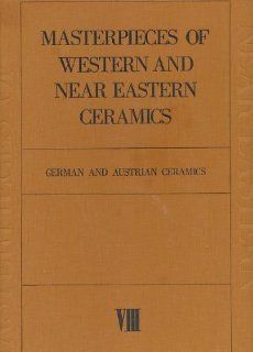 Masterpieces of Western and Near Eastern Ceramics: G. Reinheckel: 9780870113499: Books
