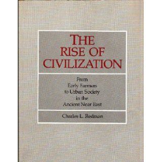 The Rise of Civilization: From Early Farmers to Urban Society in the Ancient Near East: Charles L Redman: 9780716700555: Books
