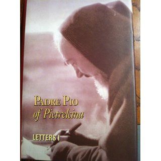 Padre Pio of Pietrelcina: Letters. Vol. I. Correspondence with His Spiritual Directors (1910 1922): Padre Pio of Pietrelcina: Books