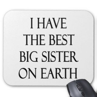 I Have The Best Big Sister On Earth Mouse Pads
