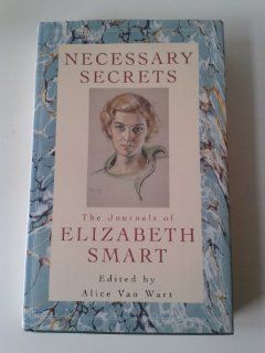 Necessary Secrets: Journals of Elizabeth Smart: Elizabeth Smart, Alice Van Wart: 9780246136534: Books