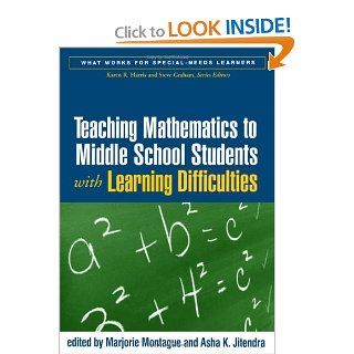 Teaching Mathematics to Middle School Students with Learning Difficulties (What Works for Special Needs Learners): Marjorie Montague PhD, Asha K. Jitendra PhD: 9781593853068: Books