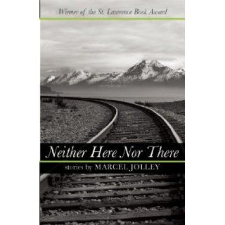 Neither Here Nor There: Marcel Jolley: 9780976899334: Books