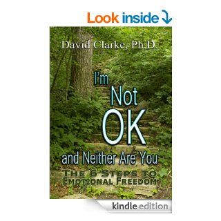 I'm Not Okay And Neither Are You! The 6 Steps To Emotional Freedom eBook: David Clarke: Kindle Store