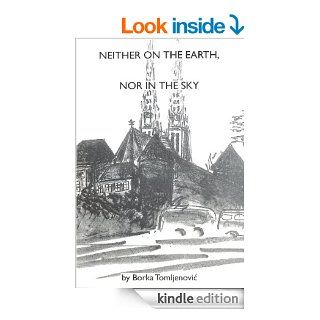Neither on the Earth, nor in the Sky eBook: Borka Tomljenovic: Kindle Store