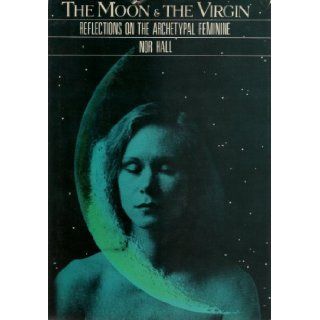 The Moon and the Virgin: Reflections on the Archetypal Feminine: Nor Hall, Ellen Kennedy: 9780060925017: Books