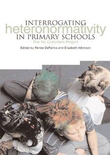 Interrogating Heteronormativity in Primary Schools: The <i>No Outsiders</i> Project: Renee DePalma, Elizabeth Atkinson: 9781858564586: Books