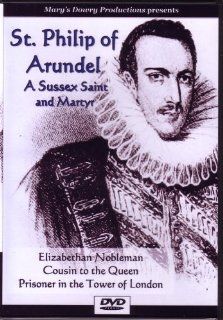 St. Philip of Arundel, Saint, Elizabethan, Martyr, Catholic, Reformation, Royalty, Norfolks, Elizabeth I, English History, Forty Martyrs of England and Wales. [DVD]: Mary's Dowry Productions: Movies & TV