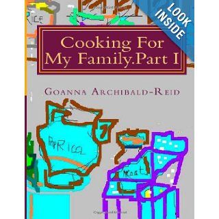 Cooking For My Family.Part I: My Family Crafts and Hobbies: Goanna Archibald Reid, Charles Archibald Reid: 9781482532302: Books
