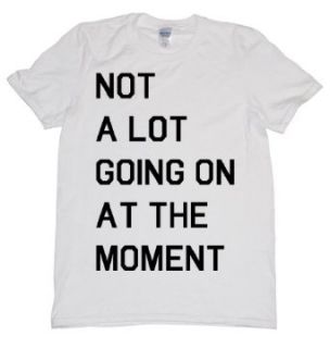 Not A Lot Going On At The Moment T Shirt: Clothing