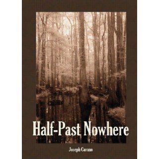 Half Past Nowhere: Joseph Cavano: 9781594940255: Books