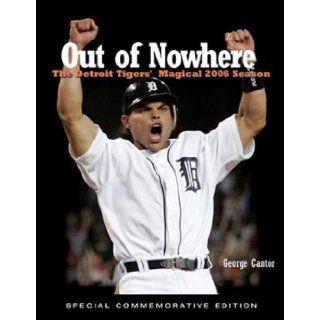 Out of Nowhere: The Detroit Tigers' Magical 2006 Season: George Cantor: 9781572439726: Books