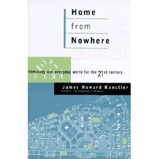 Home from Nowhere: Remaking Our Everyday World for the 21st Century: James Howard Kunstler: 9780684811963: Books
