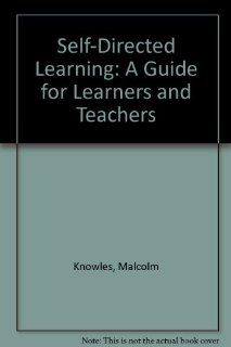 Self directed learning: A guide for learners and teachers (9780695811167): Malcolm Shepherd Knowles: Books