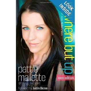 Nowhere but Up, Teen Edition: The Story of Justin Bieber's Mom: Pattie Mallette, A. J. Gregory: 9780800722005: Books