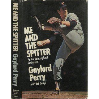 Me and the Spitter;: An Autobiographical Confession: Gaylord Perry: 9780841502994: Books
