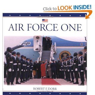 Air Force One: Robert F. Dorr: 9780760310557: Books