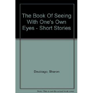 The Book Of Seeing With One's Own Eyes   Short Stories: Sharon Doubiago: Books