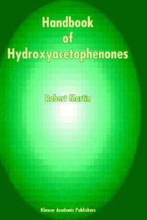Handbook of Hydroxyacetophenones (9780792345640): R. Martin: Books