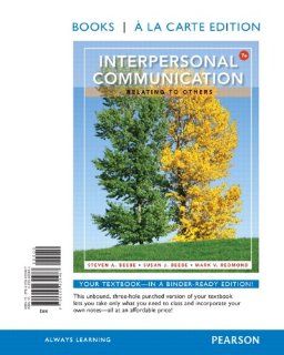 Interpersonal Communication: Relating to Others: Relating to Others, Books a la Carte Edition (7th Edition) (9780205930487): Steven A. Beebe, Susan J. Beebe, Mark V. Redmond: Books