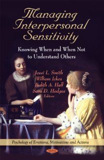 Managing Interpersonal Sensitivity: Knowing When and When Not To Understand Others (Pyschology of Emotions, Motivations and Actions) (9781617286919): Jessi L. Smith, William, Ph.D. Ickes, Judith A. Hall, Sara D. Hodges: Books