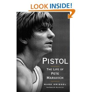 Pistol: The Life of Pete Maravich: Mark Kriegel: 9780743284974: Books