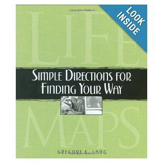 Life Maps: Simple Directions for Finding Your Way: Gregory Lang: 9781581825220: Books