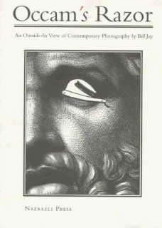 Occam's Razor: An Outside In View of Contemporary Photography: Bill Jay: 9783923922130: Books
