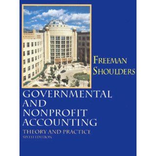 Governmental and Nonprofit Accounting: Robert J. Freeman, Craig D. Shoulders: 9780132726757: Books