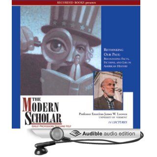 The Modern Scholar: Rethinking Our Past: Recognizing Facts, Fictions, and Lies in American History (Audible Audio Edition): Professor James W. Loewen: Books