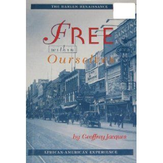Free Within Ourselves: The Harlem Renaissance (African American Experience): Geoffrey Jacques: 9780531112724: Books
