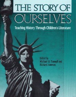 The Story of Ourselves: Teaching History Through Children's Literature (9780435087258): Richard Ammon, Michael Tunnell: Books