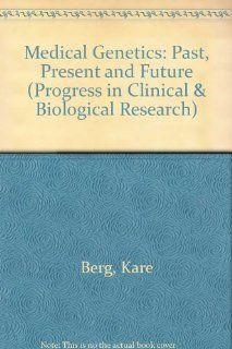 Medical Genetics: Past, Present and Future (Progress in Clinical & Biological Research): Kare Berg: 9780845150276: Books