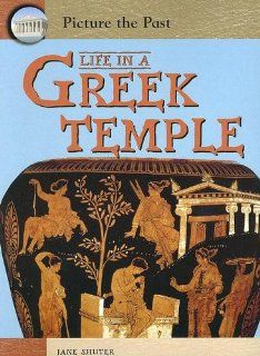 Life in a Greek Temple (Picture the Past): Jane Shuter: 9781403464491: Books