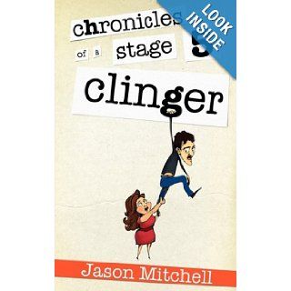 Chronicles of a Stage Five Clinger: Jason Mitchell: 9781934937617: Books