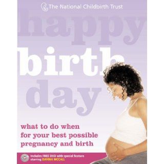 Happy Birth Day What to Do When for Your Best Possible Pregnancy and Birth National Childbirth Trust 9781845333492 Books