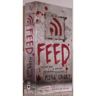 Feed (Newsflesh, Book 1): Mira Grant: 9780316081054: Books