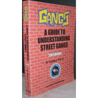 Gangs A Guide to Understanding Street Gangs   5th Edition (Professional Development (LawTech Publishing)) Al Valdez, Ph.D 9781563251474 Books