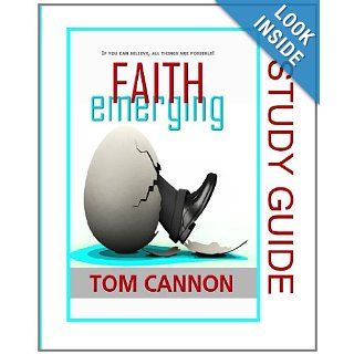 FAITH Emerging   Study Guide: If You Can Believe   All Things Are Possible!: Tom Cannon: 9780983190868: Books