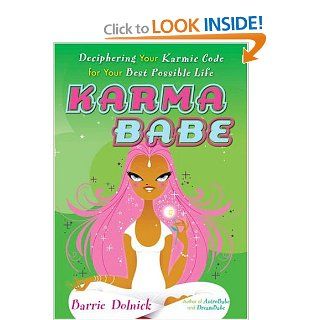 Karmababe: Deciphering Your Karmic Code For Your Best Possible Life: Barrie Dolnick: Books
