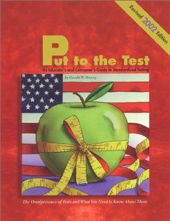 Put to the Test: An Educator's and Consumer's Guide to Standardized Testing (Revised Edition): Gerald W. Bracey: 9780873675321: Books