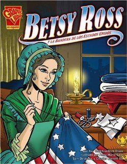 Betsy Ross y la bandera de los Estados Unidos (Historia Grafica/Graphic History (Graphic Novels) (Spanish)) (Spanish Edition): Olson, Kay M., Barnett III, Charles, Cool, Anna Maria: 9780736866149: Books