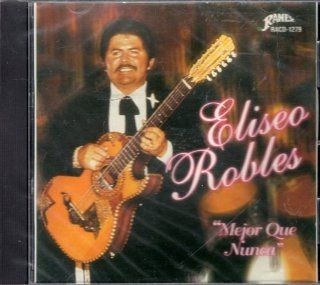 Mejor Que Nunca: Eliseo Robles: Music